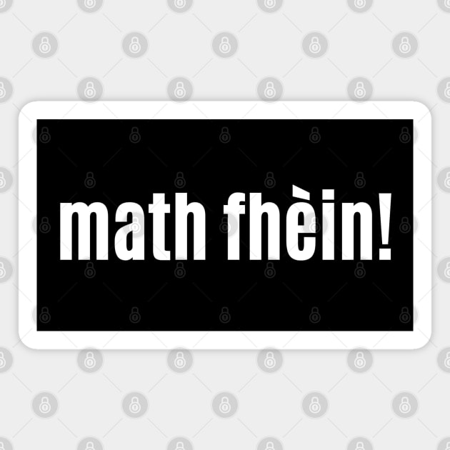 Math fhèin Scottish Gaelic Excellent or Very Good Magnet by allscots